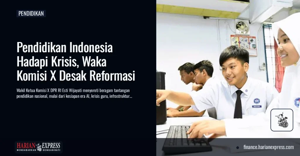 Pendidikan Indonesia Hadapi Krisis, Waka Komisi X Desak Reformasi