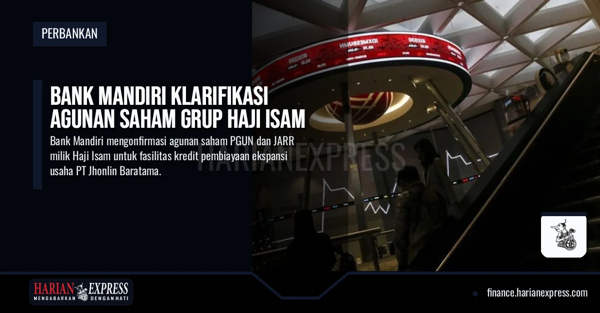 Bank Mandiri Klarifikasi Agunan Saham Grup Haji Isam