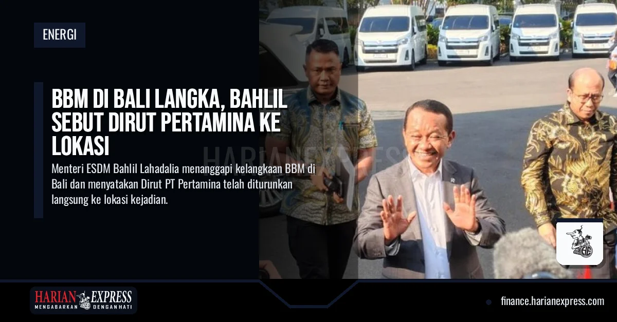 BBM di Bali Langka, Bahlil Sebut Dirut Pertamina ke Lokasi
