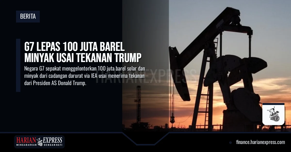 G7 Lepas 100 Juta Barel Minyak Usai Tekanan Trump