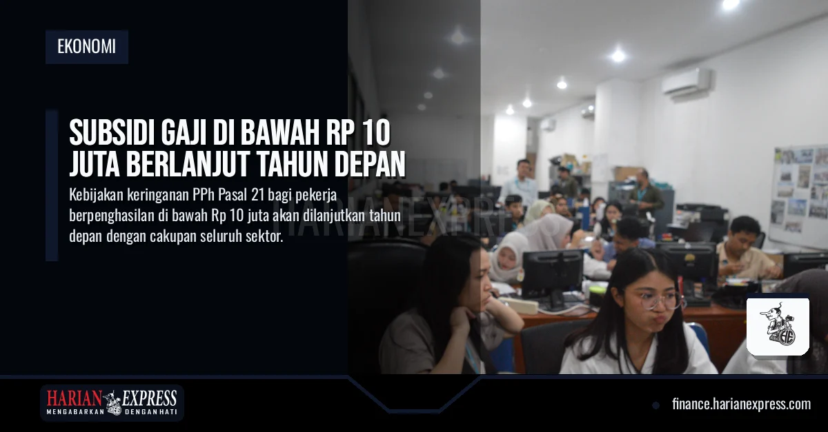 Subsidi Gaji di Bawah Rp 10 Juta Berlanjut Tahun Depan
