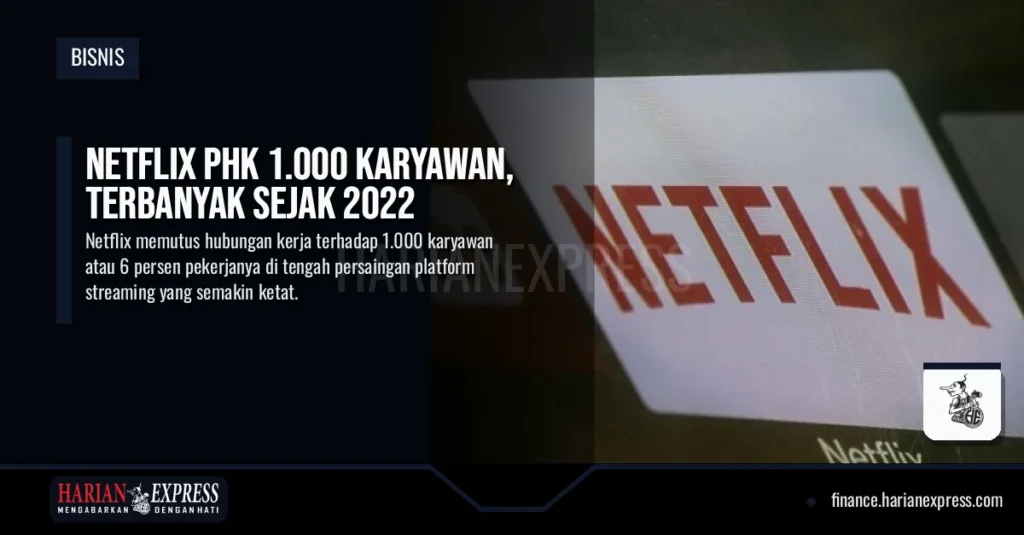 Netflix PHK 1.000 Karyawan, Terbanyak Sejak 2022