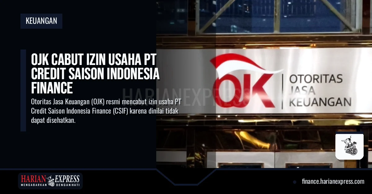 OJK Cabut Izin Usaha PT Credit Saison Indonesia Finance