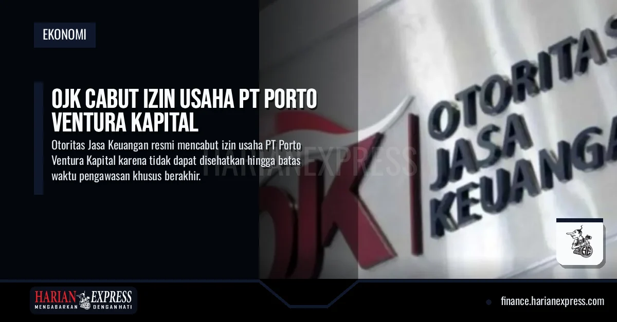 OJK Cabut Izin Usaha PT Porto Ventura Kapital
