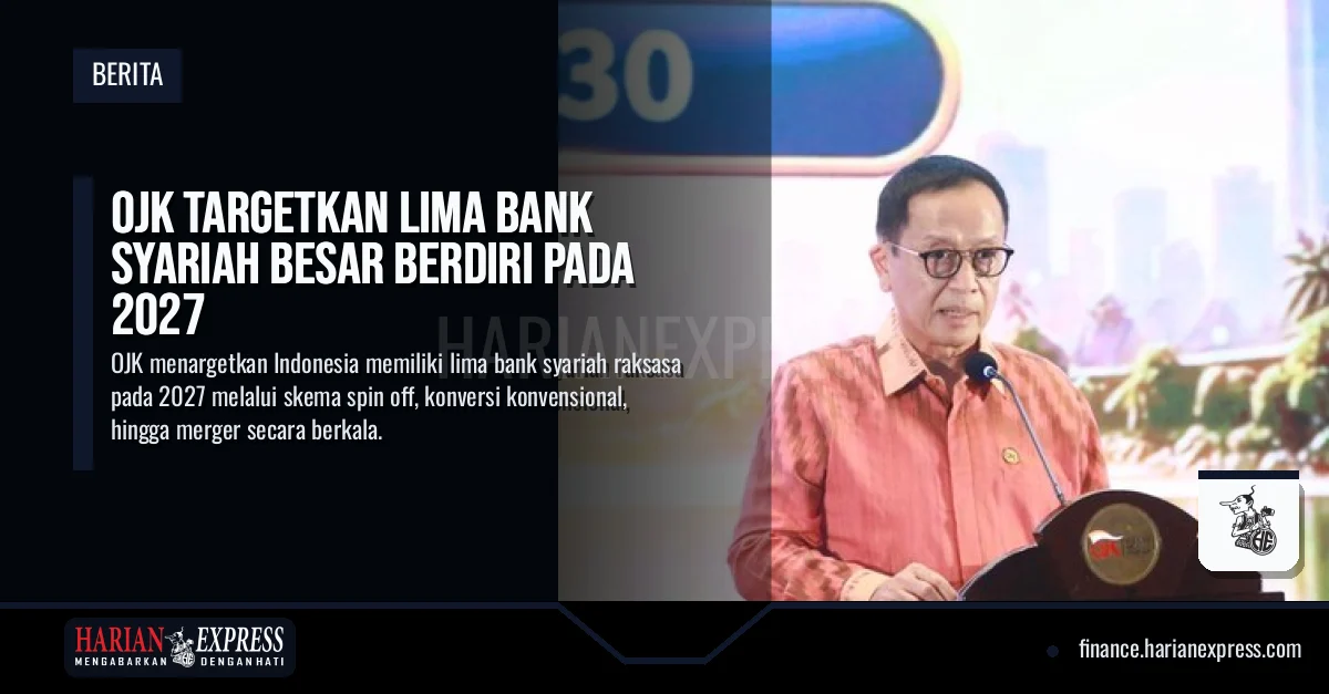 OJK Targetkan Lima Bank Syariah Besar Berdiri pada 2027