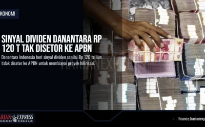 Sinyal Dividen Danantara Rp 120 T Tak Disetor ke APBN