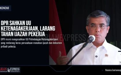 DPR Sahkan UU Ketenagakerjaan, Larang Tahan Ijazah Pekerja