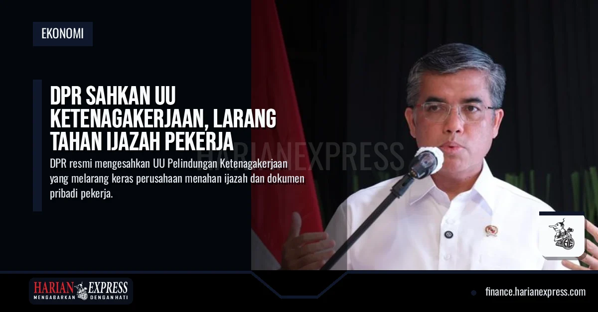 DPR Sahkan UU Ketenagakerjaan, Larang Tahan Ijazah Pekerja